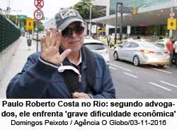 Paulo Roberto Costa no Rio: segundo advogados, ele enfrenta 'grave dificuldade econmica' - Domingos Peixoto / Agncia O Globo/03-11-2016
