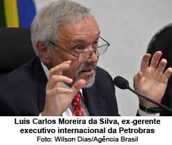 Luis Carlos Moreira da Silva, ex-gerente executivo internacional da Petrobras - Foto: Wilson Dias/Agncia Brasil