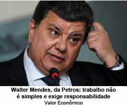 Walter Mendes, da Petros: trabalho no  simples e exige responsabilidade - Valor Econmico